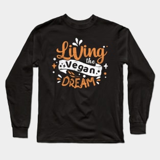 Living the Vegan Dream Long Sleeve T-Shirt
